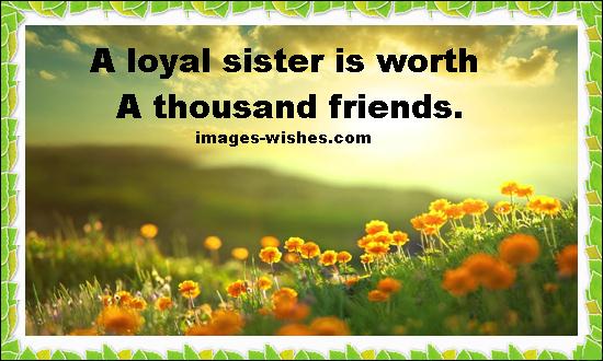 A loyal sister is worth a thousand friends. — Heart touching Message For Happy Sisters Day