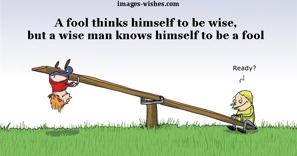 April Fools Day Funny Image-A fool thinks himself to be wise, but a wise man knows himself to be a fool.