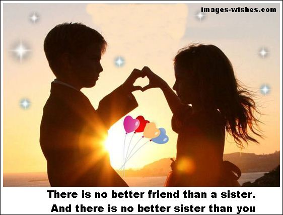 There is no better friend than a sister. And there is no better sister than you. Wish you a happy sisters day